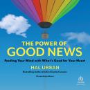 The Power of Good News: Feeding Your Mind with What’s Good for Your Heart Audiobook