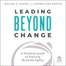Leading Beyond Change: A Practical Guide to Evolving Business Agility Audiobook