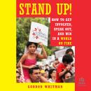 Stand Up!: How to Get Involved, Speak Out, and Win in a World on Fire Audiobook