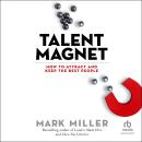 Talent Magnet: How to Attract and Keep the Best People Audiobook