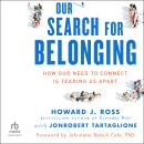 Our Search for Belonging: How Our Need to Connect Is Tearing Us Apart Audiobook