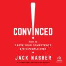 Convinced!: How to Prove Your Competence & Win People Over Audiobook