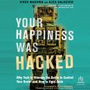 Your Happiness Was Hacked: Why Tech Is Winning the Battle to Control Your Brain--and How to Fight Ba Audiobook