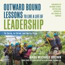 Outward Bound Lessons to Live a Life of Leadership: To Serve, to Strive, and Not to Yield Audiobook