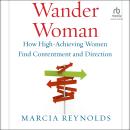 Wander Woman: How High-Achieving Women Find Contentment and Direction Audiobook