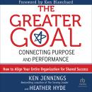 The Greater Goal: Connecting Purpose and Performance Audiobook