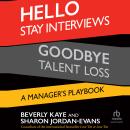 Hello Stay Interviews, Goodbye Talent Loss: A Manager's Playbook Audiobook