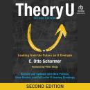 Theory U, 2nd Edition: Leading from the Future as It Emerges Audiobook