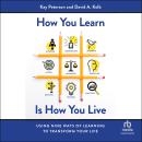 How You Learn Is How You Live: Using Nine Ways of Learning to Transform Your Life Audiobook