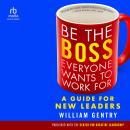 Cover of Be the Boss Everyone Wants to Work For: A Guide for New Leaders