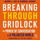 Cover of Breaking Through Gridlock: The Power of Conversation in a Polarized World