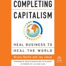 Completing Capitalism: Heal Business to Heal the World Audiobook