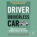 The Driver in the Driverless Car: How Our Technology Choices Will Create the Future Audiobook