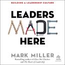 Leaders Made Here: Building a Leadership Culture Audiobook