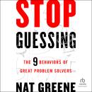Cover of Stop Guessing: The 9 Behaviors of Great Problem Solvers