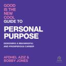 Good Is The New Cool: Guide to Personal Purpose: Designing a Meaningful and Prosperous Career Audiobook