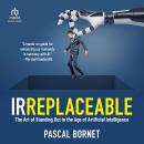 IRREPLACEABLE: The Art of Standing Out in the Age of Artificial Intelligence Audiobook