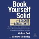 Book Yourself Solid for Coaches and Consultants: The Fastest, Easiest, Most Reliable System for Gett Audiobook