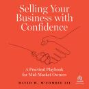 Selling Your Business with Confidence: A Practical Playbook for Mid-Market Owners Audiobook