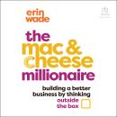 The Mac & Cheese Millionaire: Building a Better Business by Thinking Outside the Box Audiobook