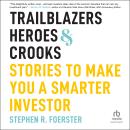 Trailblazers, Heroes, and Crooks: Stories to Make You a Smarter Investor Audiobook