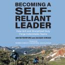 Becoming a Self-Reliant Leader: How Grit and Disciplined Duty Forge Indomitable Teams Audiobook