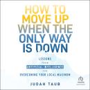 How to Move Up When the Only Way is Down: Lessons from Artificial Intelligence for Overcoming Your L Audiobook