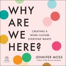 Why Are We Here?: Creating a Work Culture Everyone Wants Audiobook