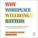 Why Workplace Wellbeing Matters: The Science Behind Employee Happiness and Organizational Performanc Audiobook