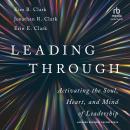 Leading Through: Activating the Soul, Heart, and Mind of Leadership Audiobook