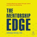 The Mentorship Edge: Creating Maximum Impact through Lateral and Hierarchical Mentoring Audiobook