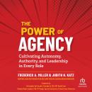 The Power of Agency: Cultivating Autonomy, Authority, and Leadership in Every Role Audiobook