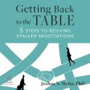 Getting Back to the Table: 5 Steps to Reviving Stalled Negotiations Audiobook