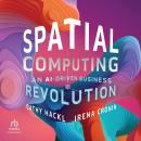 Spatial Computing: An AI-Driven Business Revolution Audiobook
