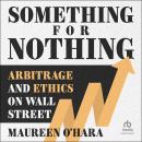 Something for Nothing: Arbitrage and Ethics on Wall Street Audiobook