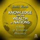 Knowledge and the Wealth of Nations: A Story of Economic Discovery Audiobook