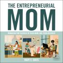 The Entrepreneurial Mom: Managing for Success in Your Home and Your Business Audiobook