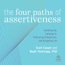 The Four Paths of Assertiveness: Speaking Up, Jumping In, Embracing Compassion, and Accepting Life Audiobook
