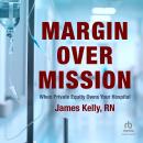 Margin over Mission: When Private Equity Owns Your Hospital Audiobook