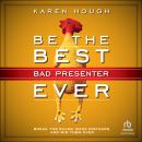 Be the Best Bad Presenter Ever: Break the Rules, Make Mistakes, and Win Them Over Audiobook