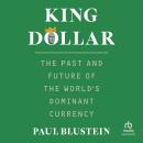 King Dollar: The Past and Future of the World's Dominant Currency Audiobook