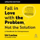 Cover of Fall in Love with the Problem, Not the Solution, Updated Edition: A Handbook for Entrepreneurs