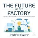 The Future of the Factory: How Megatrends are Changing Industrialization Audiobook