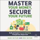 Master Your Money, Secure Your Future: Build and Sustain Financial Well-Being Through Every Stage of Life Audiobook
