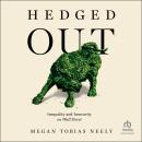 Hedged Out: Inequality and Insecurity on Wall Street, Megan Tobias Neely
