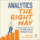 Analytics the Right Way: A Business Leader's Guide to Putting Data to Productive Use Audiobook