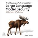 The Developer's Playbook for Large Language Model Security: Building Secure AI Applications Audiobook