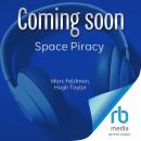 Space Piracy: Preparing for a Criminal Crisis in Orbit Audiobook