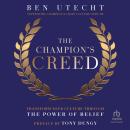 The Champion's Creed: Transform Your Culture Through the Power of Belief Audiobook
