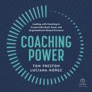 Coaching Power: Leading With Coaching to Create Individual, Team, and Organizational Outperformance Audiobook
